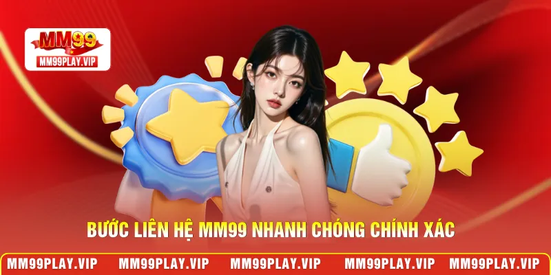 Bước liên hệ MM99 nhanh chóng chính xác