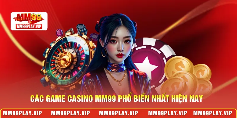 Các game casino MM99 phổ biến nhất hiện nay