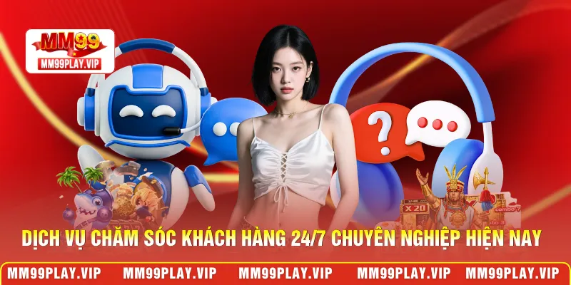 Dịch vụ chăm sóc khách hàng 24/7 chuyên nghiệp hiện nay