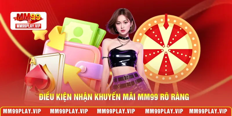 Điều kiện nhận khuyến mãi MM99 rõ ràng