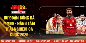 dự đoán bóng đá MM99