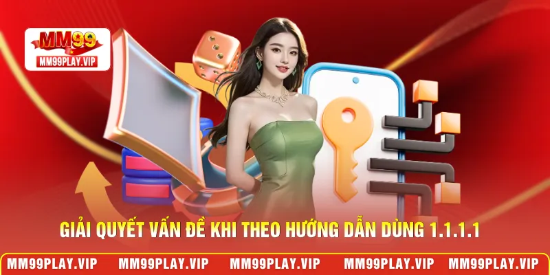 Giải quyết vấn đề khi theo hướng dẫn dùng 1.1.1.1