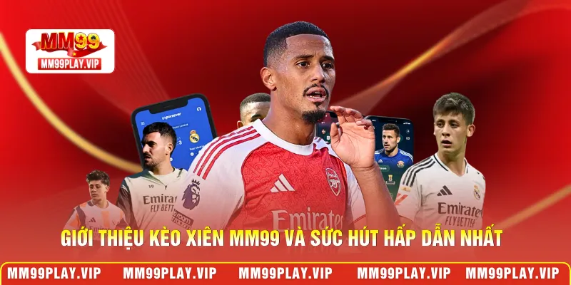 Giới thiệu kèo xiên MM99 và sức hút hấp dẫn nhất