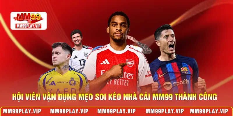 Hội viên vận dụng mẹo soi kèo nhà cái MM99 thành công