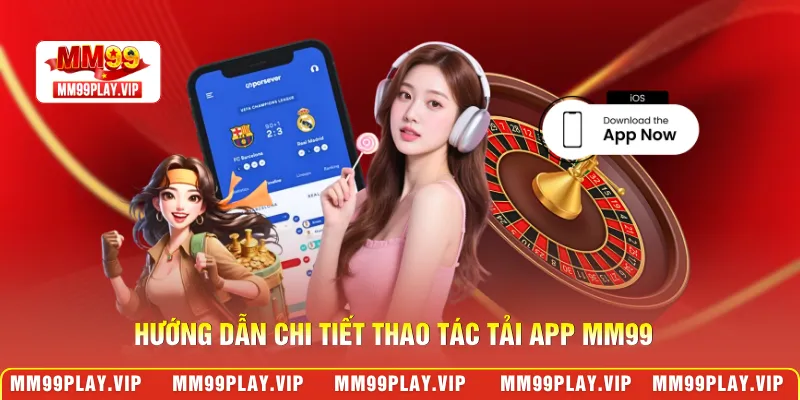 Hướng dẫn chi tiết thao tác tải app MM99