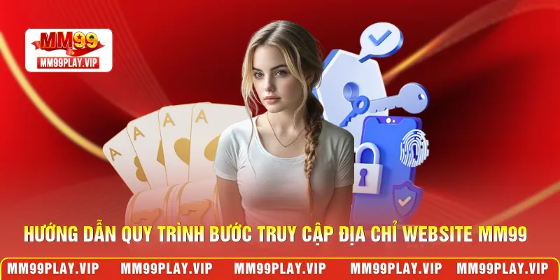 Hướng dẫn quy trình từng bước truy cập địa chỉ website MM99