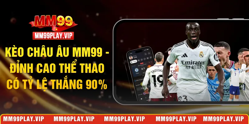 kèo châu Âu MM99