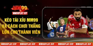 Kèo tài xỉu MM99