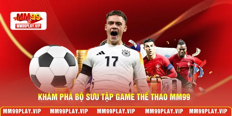 Khám phá bộ sưu tập game thể thao MM99