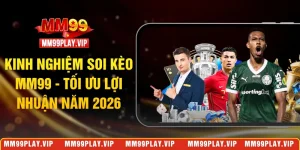Kinh nghiệm soi kèo MM99
