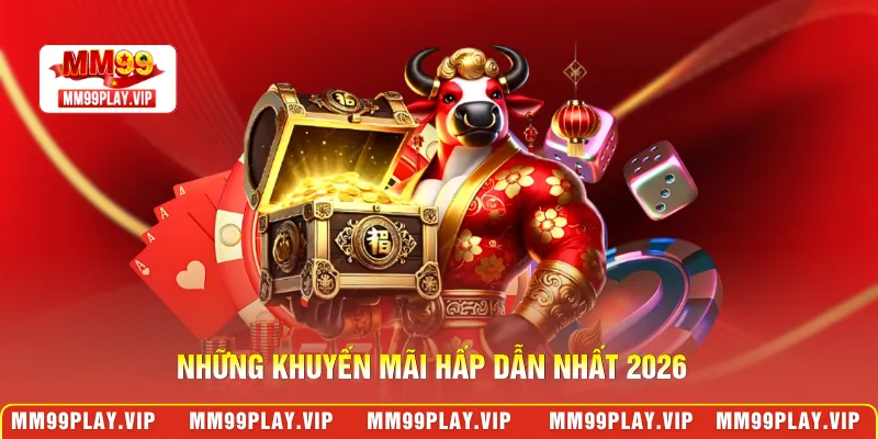Những khuyến mãi hấp dẫn nhất 2026