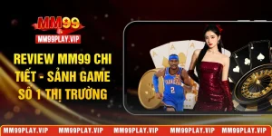 review MM99 chi tiết