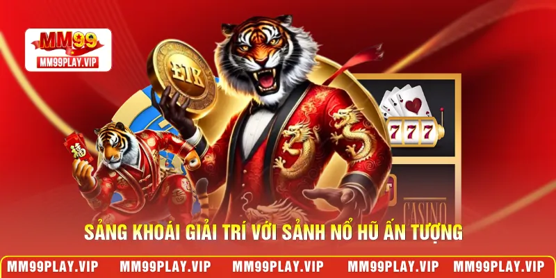 Sảng khoái giải trí với sảnh nổ hũ ấn tượng