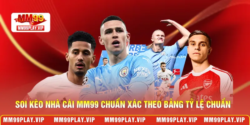 Soi kèo nhà cái MM99 chuẩn xác theo bảng tỷ lệ chuẩn