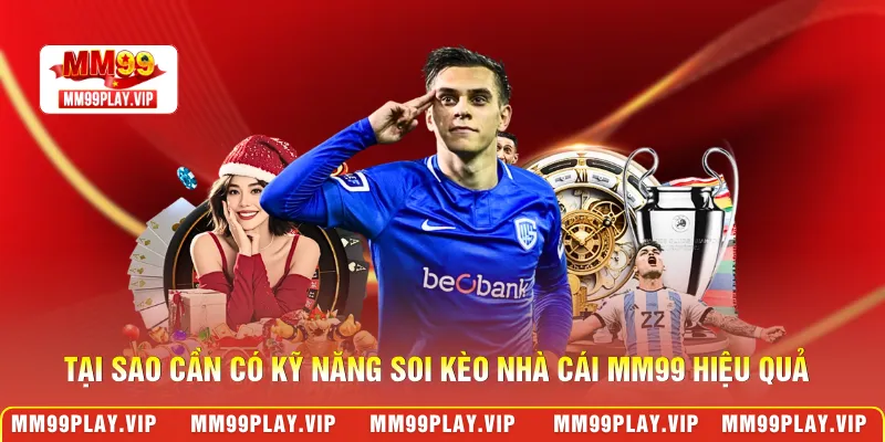 Tại sao cần có kỹ năng soi kèo nhà cái MM99 hiệu quả 
