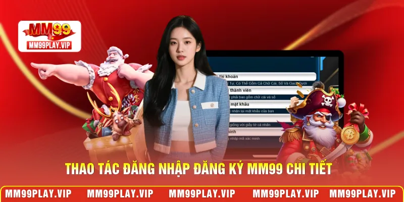 Thao tác đăng nhập đăng ký MM99 chi tiết