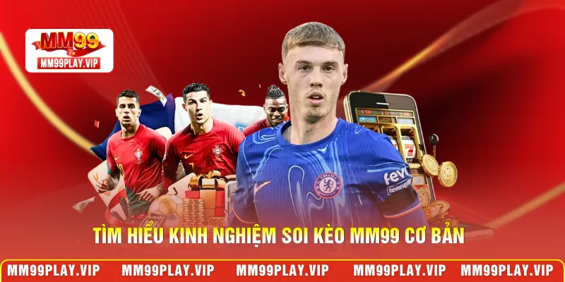 Tìm hiểu kinh nghiệm soi kèo MM99 cơ bản