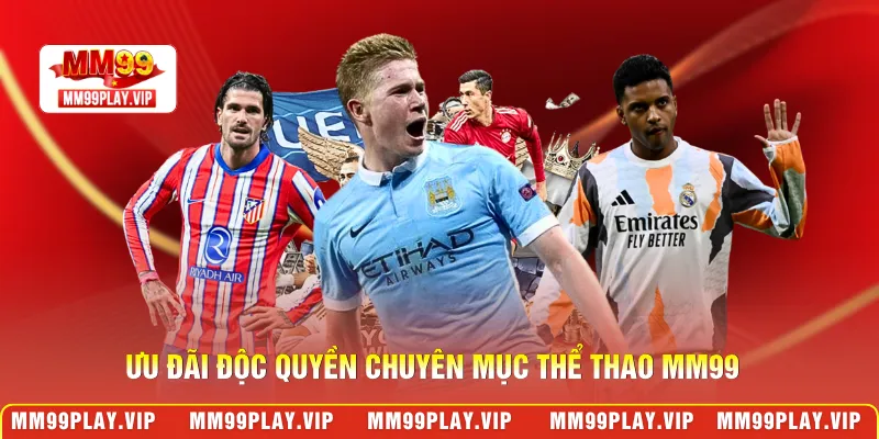Ưu đãi độc quyền chuyên mục thể thao MM99