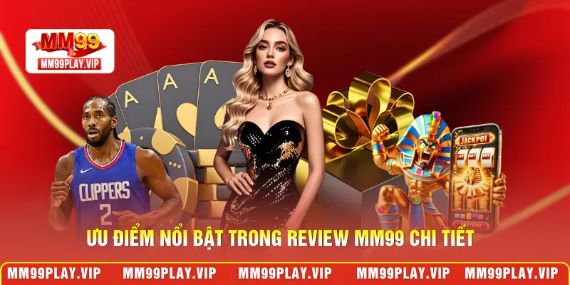 Ưu điểm nổi bật trong review MM99 chi tiết